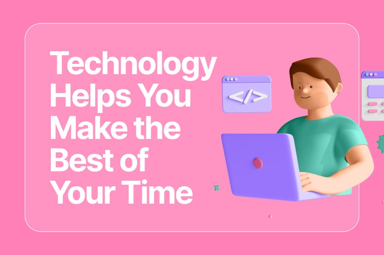 technology helps you make the best of your time